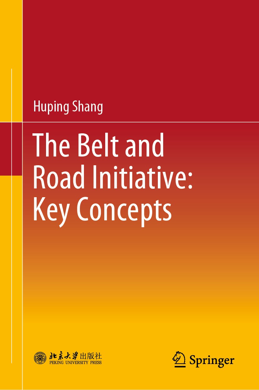 Titlebook: The Belt and Road Initiative: Key Concepts; Huping Shang Book 2019 Peking University Press and Springer Nature Singapore Pte Ltd. 2019 Bel Titlebook: The Belt and Road Initiative: Key Concepts; Huping Shang Book 2019 Peking University Press and Springer Nature Singapore Pte Ltd. 2019 Bel