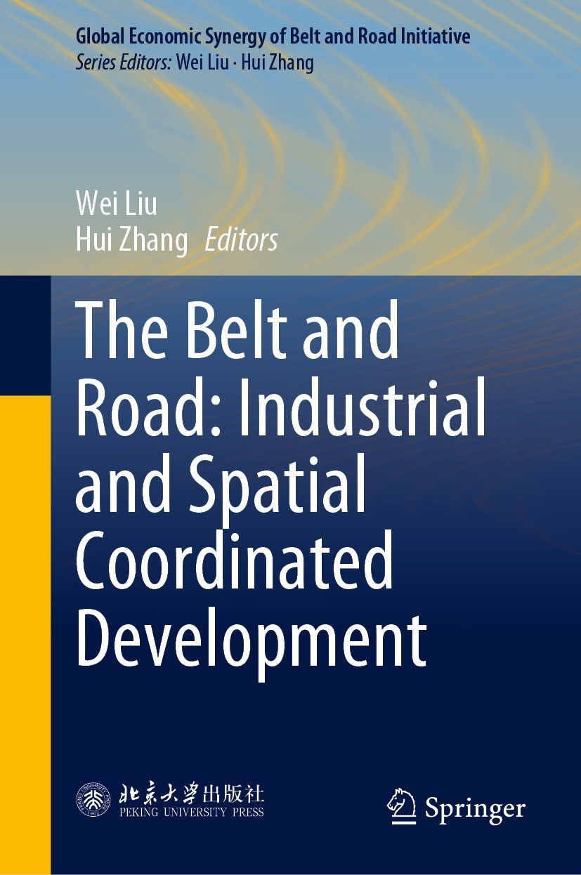 Titlebook: The Belt and Road: Industrial and Spatial Coordinated Development; Wei Liu,Hui Zhang Book 2022 Peking University Press 2022 Industrial and Titlebook: The Belt and Road: Industrial and Spatial Coordinated Development; Wei Liu,Hui Zhang Book 2022 Peking University Press 2022 Industrial and