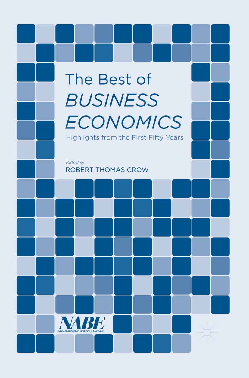 Titlebook: The Best of Business Economics; Highlights from the National Association for Business Economics,Robert Book 2016 The Editor(s) (if applica Titlebook: The Best of Business Economics; Highlights from the National Association for Business Economics,Robert Book 2016 The Editor(s) (if applica