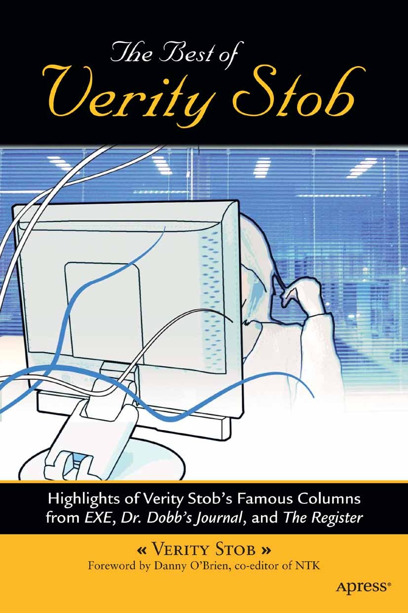 Titlebook: The Best of Verity Stob; Highlights of Verity Verity Stob Book 2005 Verity Stob 2005 .NET.Python.Windows.XML.programming.software Titlebook: The Best of Verity Stob; Highlights of Verity Verity Stob Book 2005 Verity Stob 2005 .NET.Python.Windows.XML.programming.software