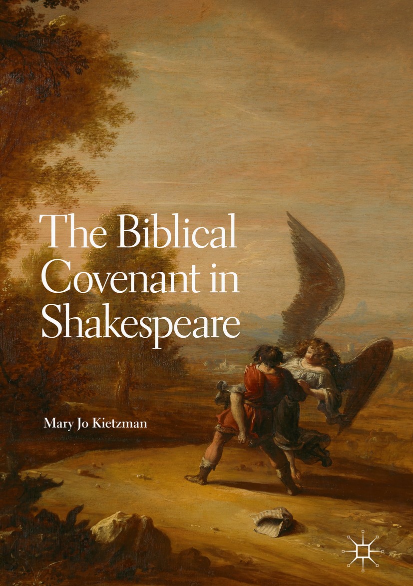 Titlebook: The Biblical Covenant in Shakespeare; Mary Jo Kietzman Book 2018 The Editor(s) (if applicable) and The Author(s) 2018 Religion.Early moder Titlebook: The Biblical Covenant in Shakespeare; Mary Jo Kietzman Book 2018 The Editor(s) (if applicable) and The Author(s) 2018 Religion.Early moder