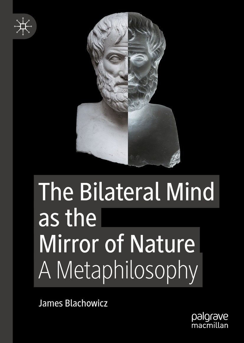 Titlebook: The Bilateral Mind as the Mirror of Nature; A Metaphilosophy James Blachowicz Book 2023 The Editor(s) (if applicable) and The Author(s), un
