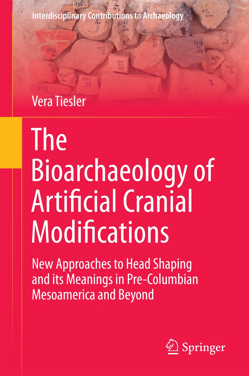 Titlebook: The Bioarchaeology of Artificial Cranial Modifications; New Approaches to He Vera Tiesler Book 2014 Springer Science+Business Media New Yor Titlebook: The Bioarchaeology of Artificial Cranial Modifications; New Approaches to He Vera Tiesler Book 2014 Springer Science+Business Media New Yor