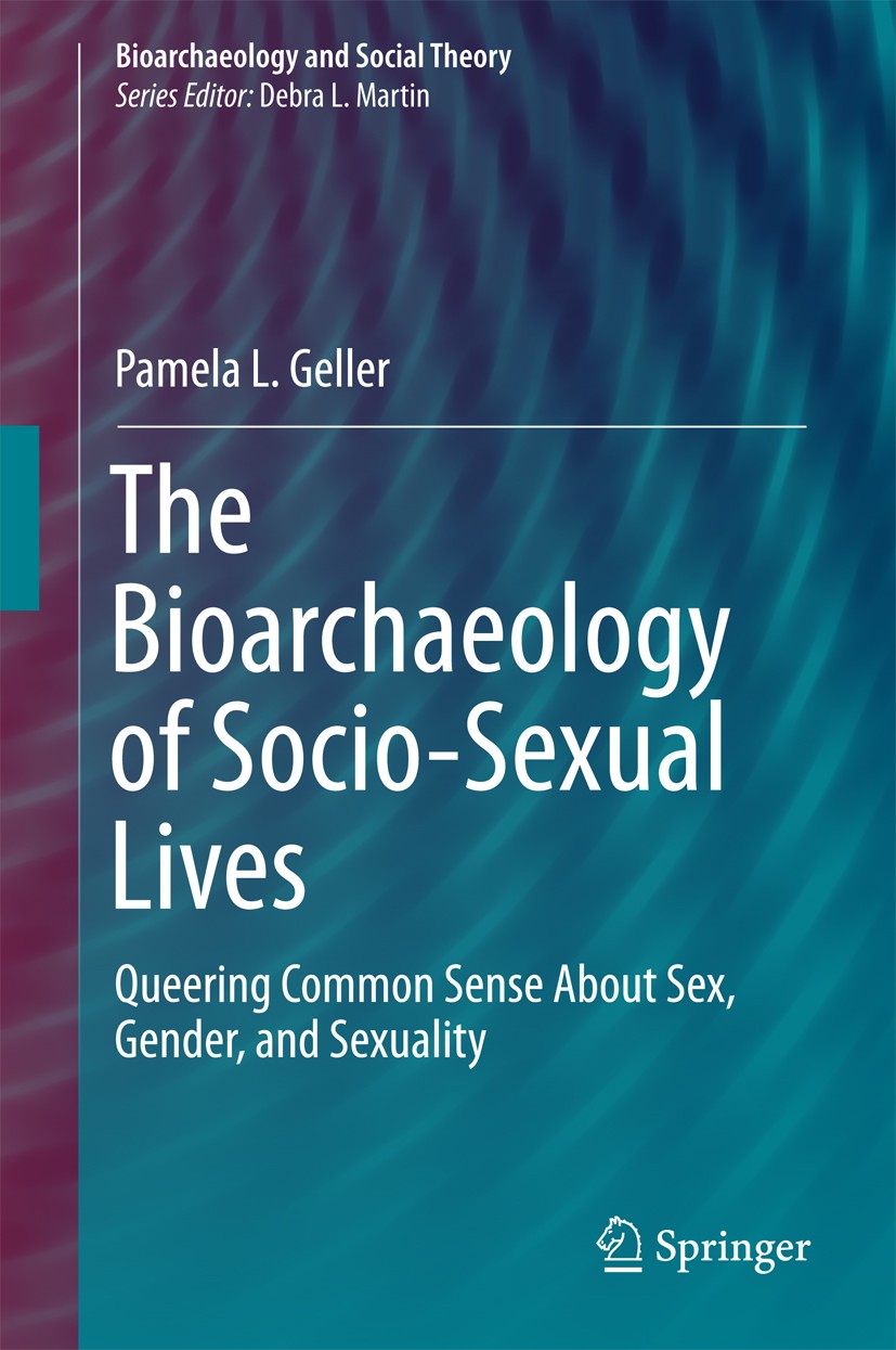 Titlebook: The Bioarchaeology of Socio-Sexual Lives; Queering Common Sens Pamela L. Geller Book 2017 Springer International Publishing Switzerland 201 Titlebook: The Bioarchaeology of Socio-Sexual Lives; Queering Common Sens Pamela L. Geller Book 2017 Springer International Publishing Switzerland 201