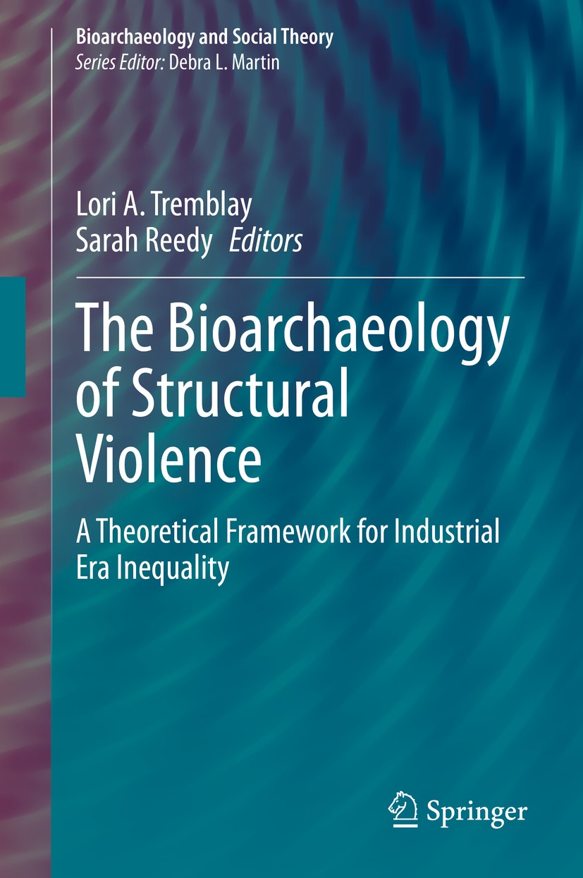 Titlebook: The Bioarchaeology of Structural Violence; A Theoretical Framew Lori A. Tremblay,Sarah Reedy Book 2020 Springer Nature Switzerland AG 2020 Titlebook: The Bioarchaeology of Structural Violence; A Theoretical Framew Lori A. Tremblay,Sarah Reedy Book 2020 Springer Nature Switzerland AG 2020