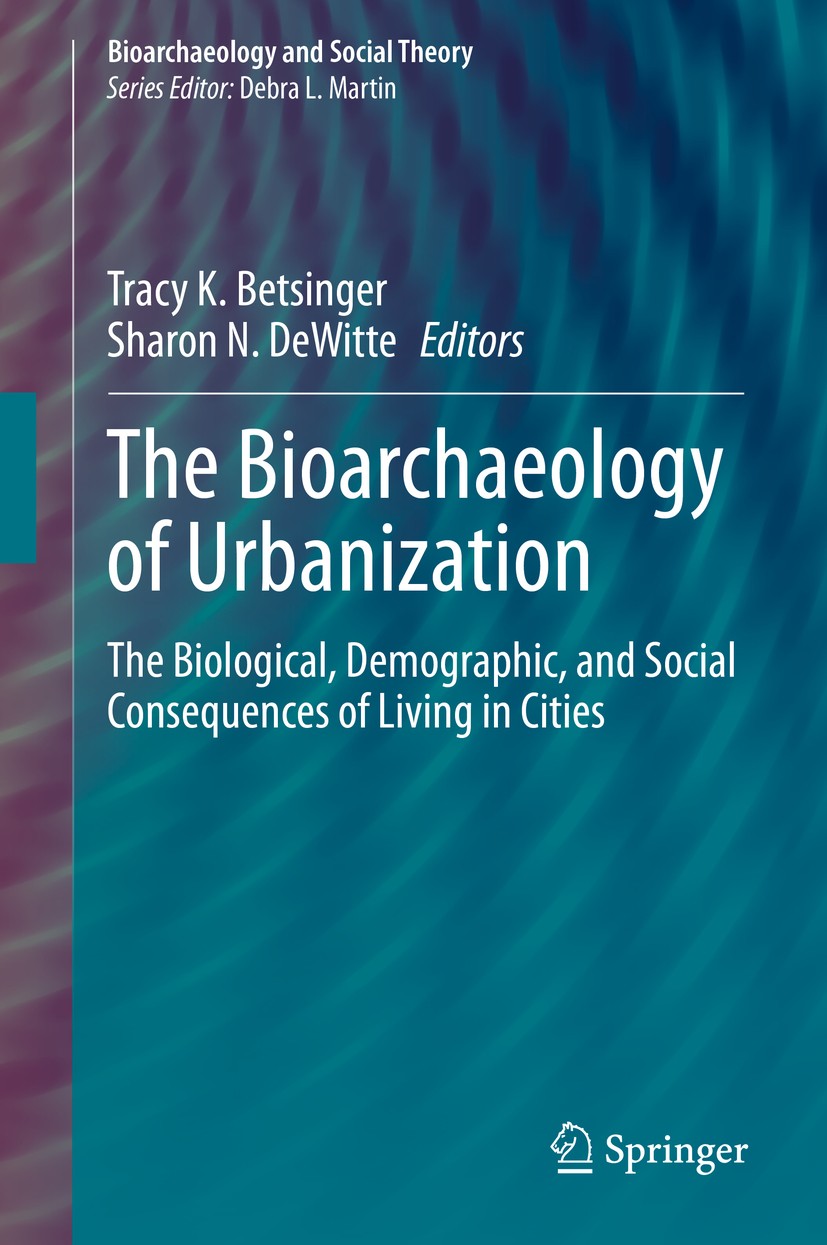 Titlebook: The Bioarchaeology of Urbanization; The Biological, Demo Tracy K. Betsinger,Sharon N. DeWitte Book 2020 Springer Nature Switzerland AG 2020 Titlebook: The Bioarchaeology of Urbanization; The Biological, Demo Tracy K. Betsinger,Sharon N. DeWitte Book 2020 Springer Nature Switzerland AG 2020