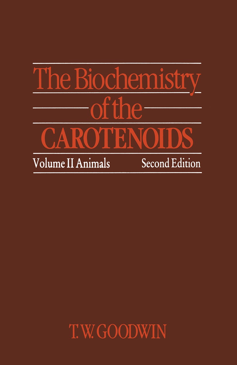 Titlebook: The Biochemistry of the Carotenoids; Volume II Animals T. W. Goodwin Book 1984 T. W. Goodwin 1984 biochemistry.metabolism.protein.proteins. Titlebook: The Biochemistry of the Carotenoids; Volume II Animals T. W. Goodwin Book 1984 T. W. Goodwin 1984 biochemistry.metabolism.protein.proteins.