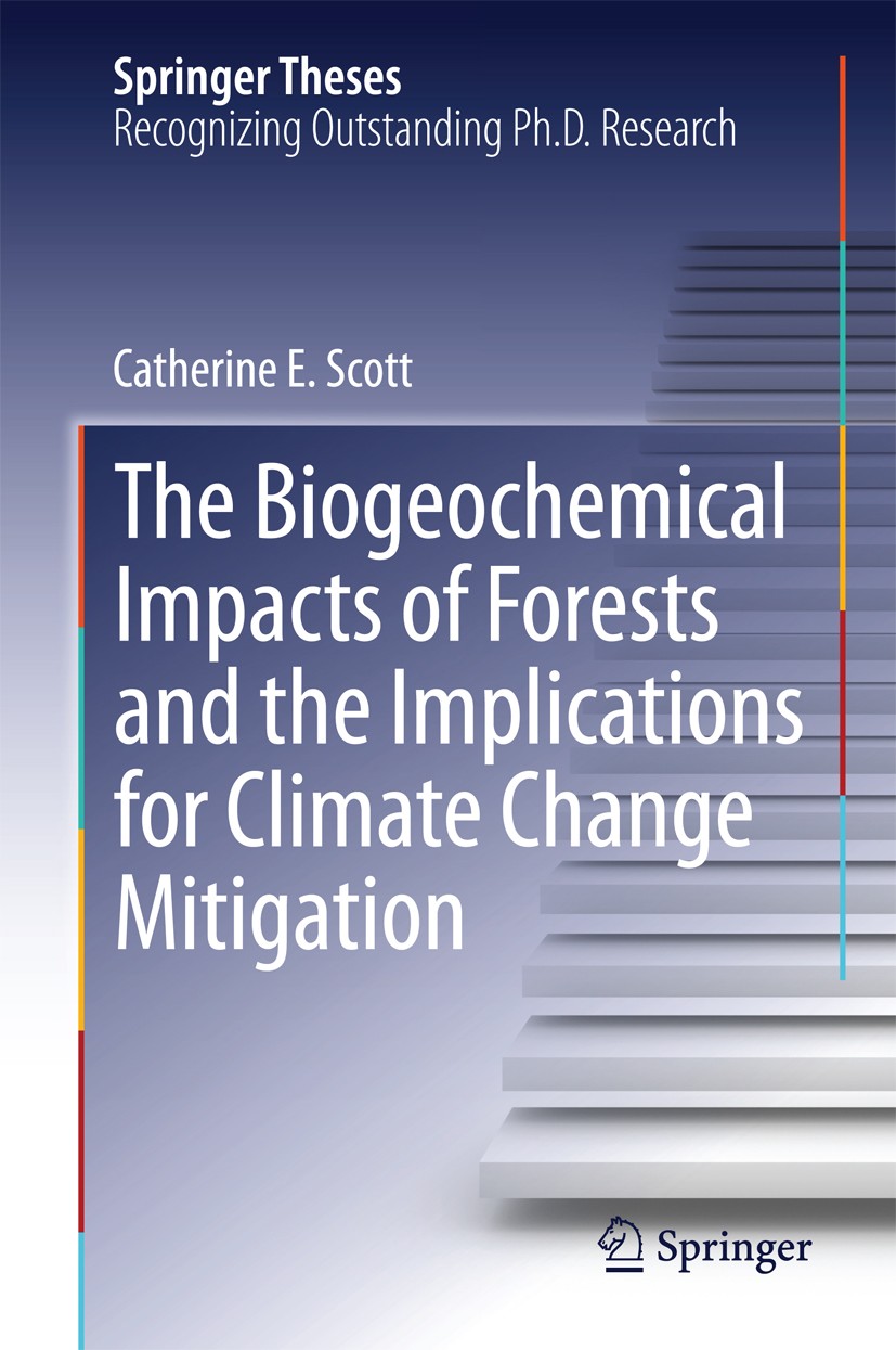Titlebook: The Biogeochemical Impacts of Forests and the Implications for Climate Change Mitigation; Catherine E. Scott Book 2014 Springer Internatio Titlebook: The Biogeochemical Impacts of Forests and the Implications for Climate Change Mitigation; Catherine E. Scott Book 2014 Springer Internatio