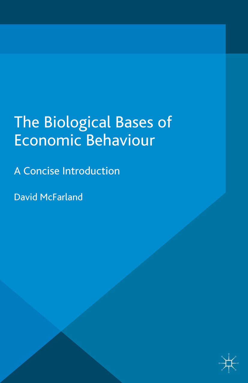Titlebook: The Biological Bases of Economic Behaviour; A Concise Introducti David McFarland Book 2016 The Editor(s) (if applicable) and The Author(s) Titlebook: The Biological Bases of Economic Behaviour; A Concise Introducti David McFarland Book 2016 The Editor(s) (if applicable) and The Author(s)