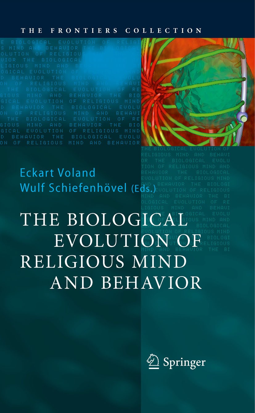 Titlebook: The Biological Evolution of Religious Mind and Behavior; Eckart Voland,Wulf Schiefenhövel Book 2009 Springer-Verlag Berlin Heidelberg 2009 Titlebook: The Biological Evolution of Religious Mind and Behavior; Eckart Voland,Wulf Schiefenhövel Book 2009 Springer-Verlag Berlin Heidelberg 2009