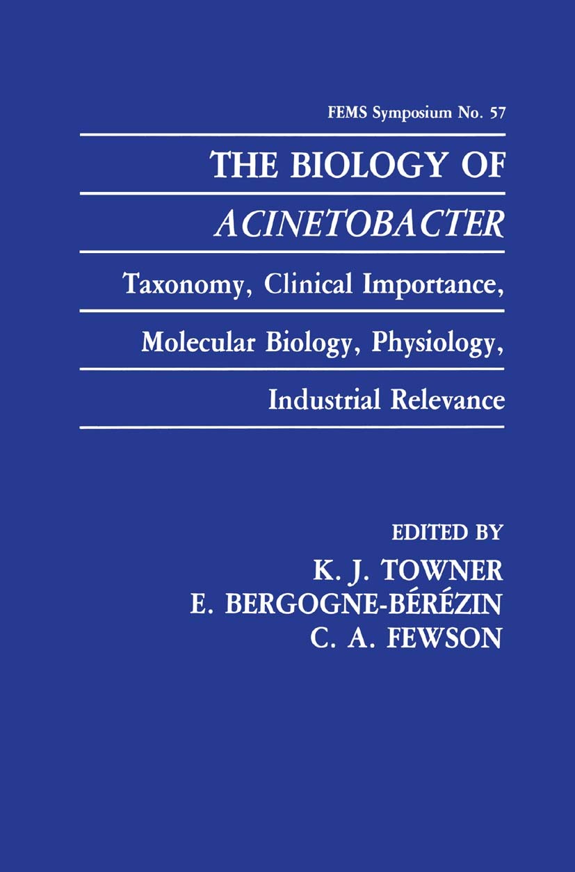 Titlebook: The Biology of Acinetobacter; Taxonomy, Clinical I K. J. Towner,E. Bergogne-Bérézin,C. A. Fewson Book 1991 Springer Science+Business Media Titlebook: The Biology of Acinetobacter; Taxonomy, Clinical I K. J. Towner,E. Bergogne-Bérézin,C. A. Fewson Book 1991 Springer Science+Business Media