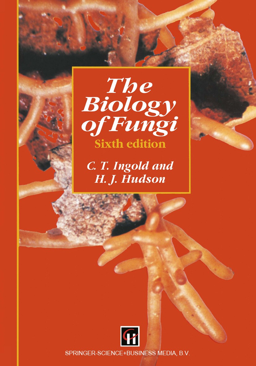 Titlebook: The Biology of Fungi; C. T. Ingold,H. J. Hudson Book 1993 C.T. Ingold and H.J. Hudson 1993 evolution.fungal genetics.fungi.growth.mycology Titlebook: The Biology of Fungi; C. T. Ingold,H. J. Hudson Book 1993 C.T. Ingold and H.J. Hudson 1993 evolution.fungal genetics.fungi.growth.mycology