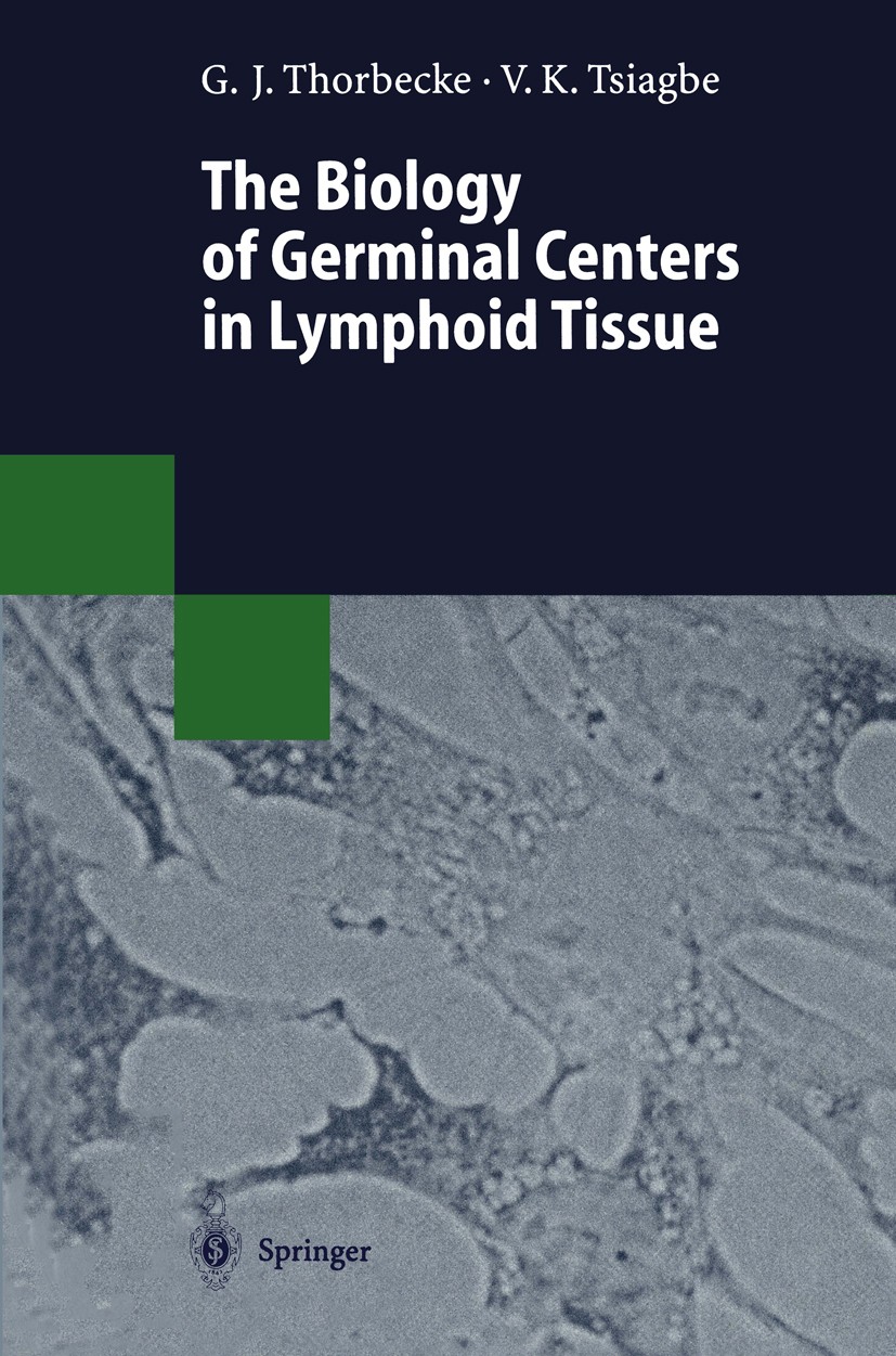 Titlebook: The Biology of Germinal Centers in Lymphoid Tissue; G. Jeanette Thorbecke,Vincent K. Tsiagbe Book 1998 Springer-Verlag Berlin Heidelberg 1 Titlebook: The Biology of Germinal Centers in Lymphoid Tissue; G. Jeanette Thorbecke,Vincent K. Tsiagbe Book 1998 Springer-Verlag Berlin Heidelberg 1