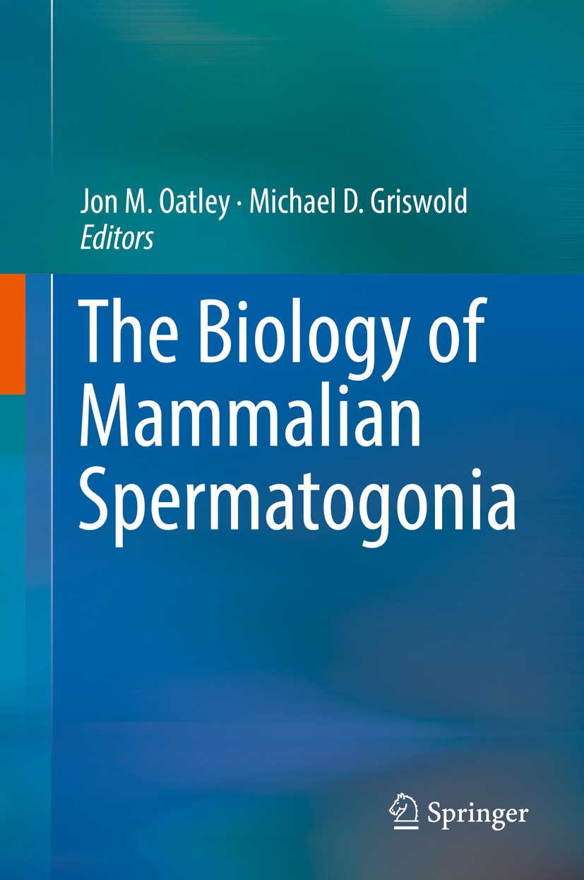 Titlebook: The Biology of Mammalian Spermatogonia; Jon M. Oatley,Michael D. Griswold Book 2017 Springer Science+Business Media LLC 2017 Spermatozoa.F Titlebook: The Biology of Mammalian Spermatogonia; Jon M. Oatley,Michael D. Griswold Book 2017 Springer Science+Business Media LLC 2017 Spermatozoa.F