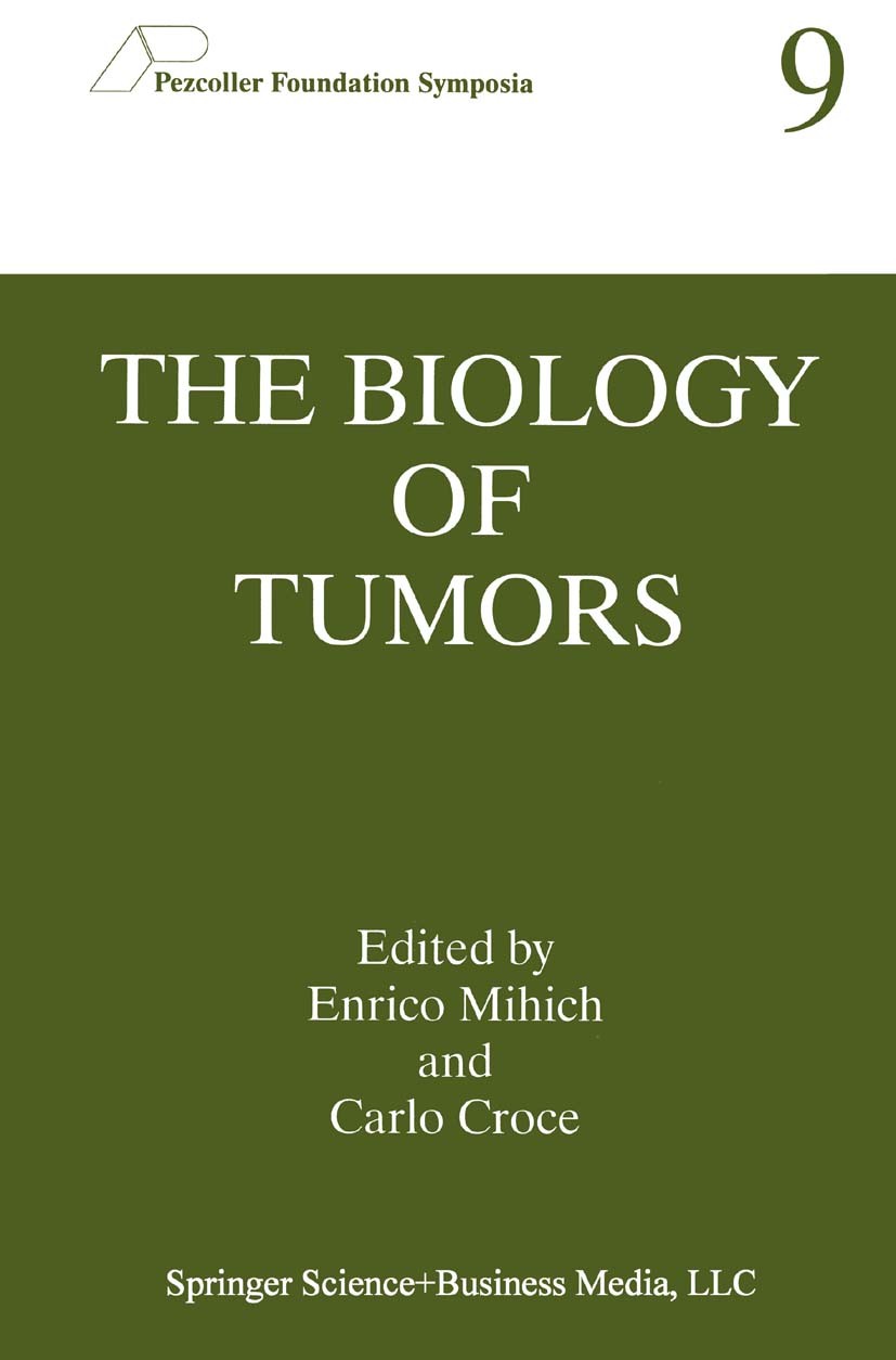 Titlebook: The Biology of Tumors; Enrico Mihich,Carlo Croce Book 1998 Springer Science+Business Media New York 1998 DNA.Microarray.biology.gene expre Titlebook: The Biology of Tumors; Enrico Mihich,Carlo Croce Book 1998 Springer Science+Business Media New York 1998 DNA.Microarray.biology.gene expre