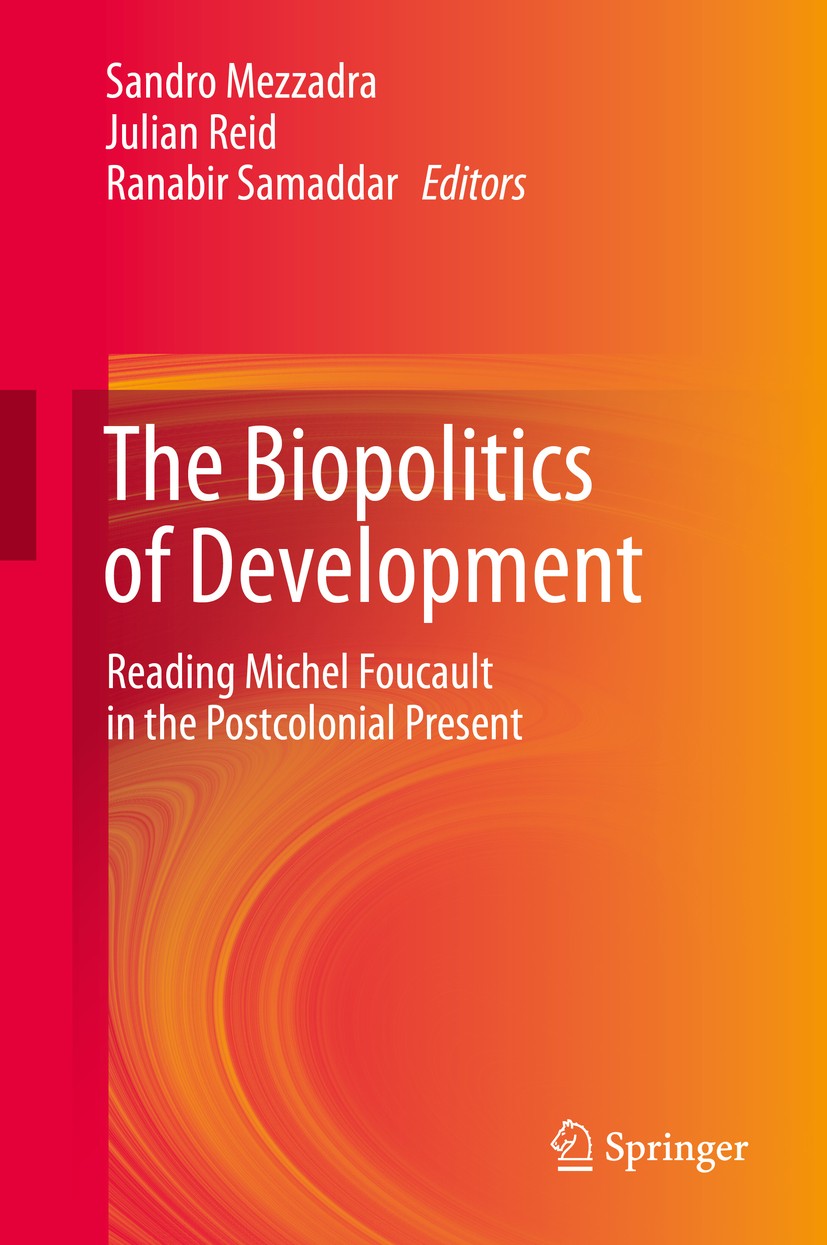 Titlebook: The Biopolitics of Development; Reading Michel Fouca Sandro Mezzadra,Julian Reid,Ranabir Samaddar Book 2013 Springer India 2013 Political S Titlebook: The Biopolitics of Development; Reading Michel Fouca Sandro Mezzadra,Julian Reid,Ranabir Samaddar Book 2013 Springer India 2013 Political S