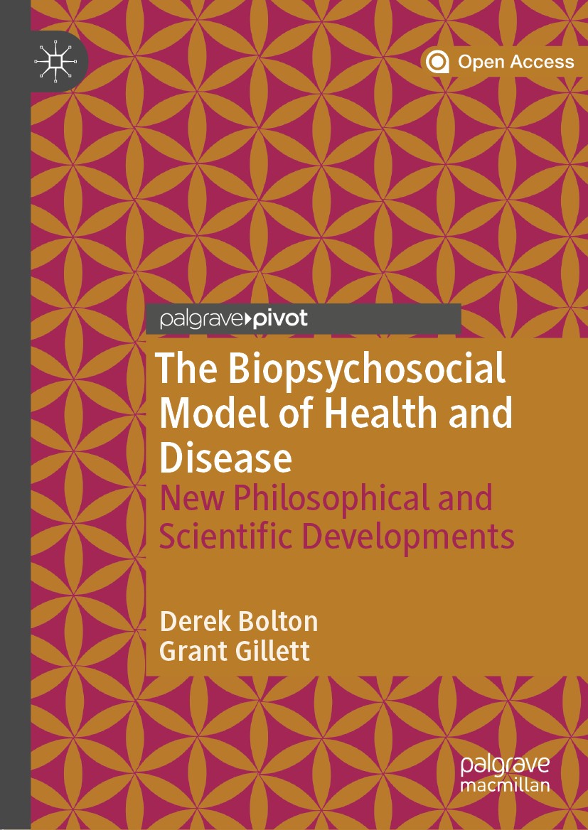 Titlebook: The Biopsychosocial Model of Health and Disease; New Philosophical an Derek Bolton,Grant Gillett Book‘‘‘‘‘‘‘‘ 2019 The Editor(s) (if applic Titlebook: The Biopsychosocial Model of Health and Disease; New Philosophical an Derek Bolton,Grant Gillett Book‘‘‘‘‘‘‘‘ 2019 The Editor(s) (if applic