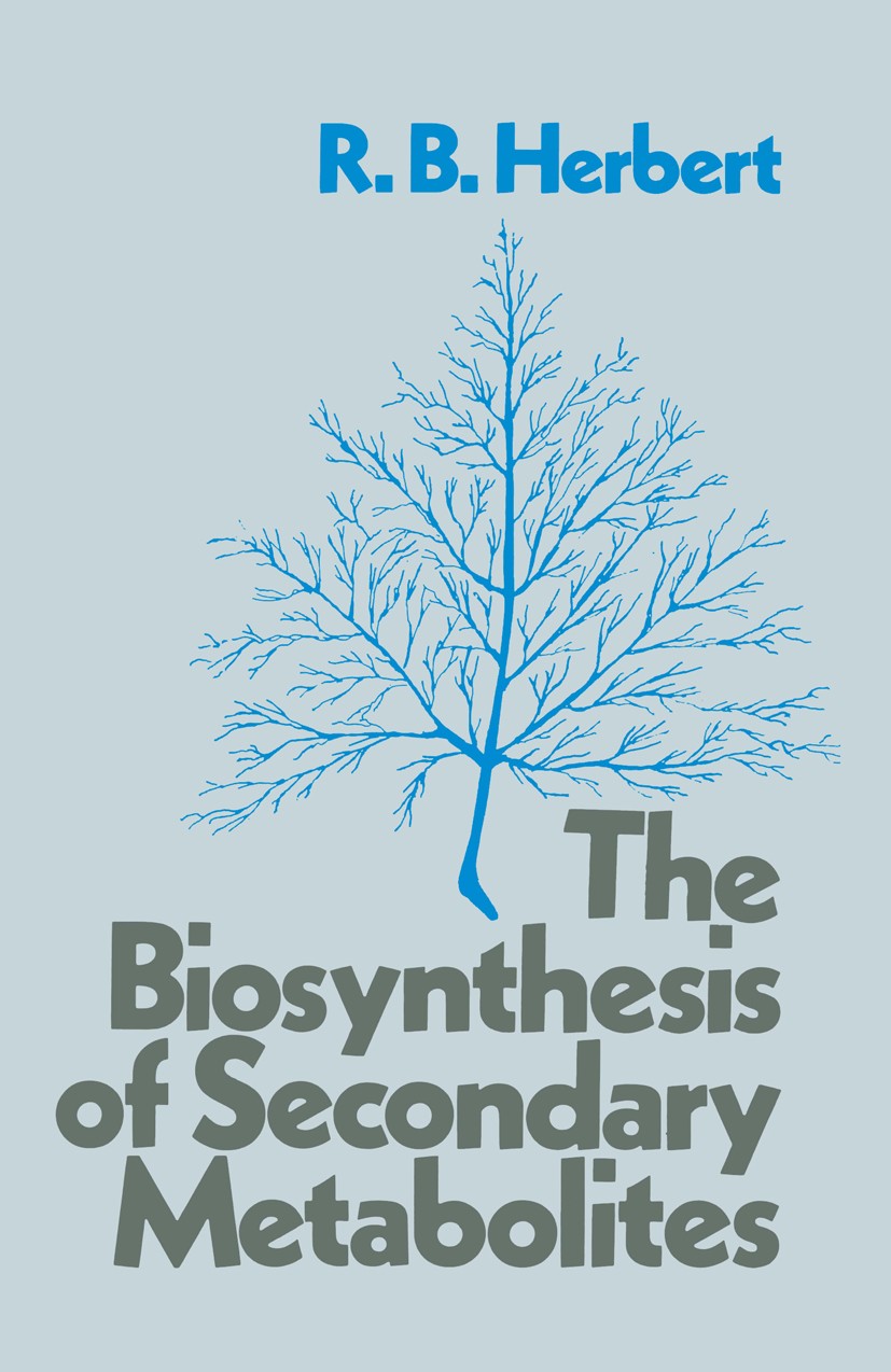 Titlebook: The Biosynthesis of Secondary Metabolites; Richard B. Herbert Book 1981 R. B. Herbert 1981 acetylene.aromatic.atoms.carotenoid.chemistry.c Titlebook: The Biosynthesis of Secondary Metabolites; Richard B. Herbert Book 1981 R. B. Herbert 1981 acetylene.aromatic.atoms.carotenoid.chemistry.c