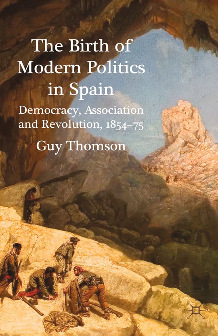 Titlebook: The Birth of Modern Politics in Spain; Democracy, Associati Guy Thomson Book 2010 Palgrave Macmillan, a division of Macmillan Publishers Li Titlebook: The Birth of Modern Politics in Spain; Democracy, Associati Guy Thomson Book 2010 Palgrave Macmillan, a division of Macmillan Publishers Li