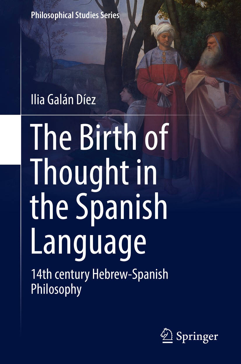 Titlebook: The Birth of Thought in the Spanish Language; 14th century Hebrew- Ilia Galán Díez Book 2017 Springer International Publishing AG 2017 Hebr Titlebook: The Birth of Thought in the Spanish Language; 14th century Hebrew- Ilia Galán Díez Book 2017 Springer International Publishing AG 2017 Hebr
