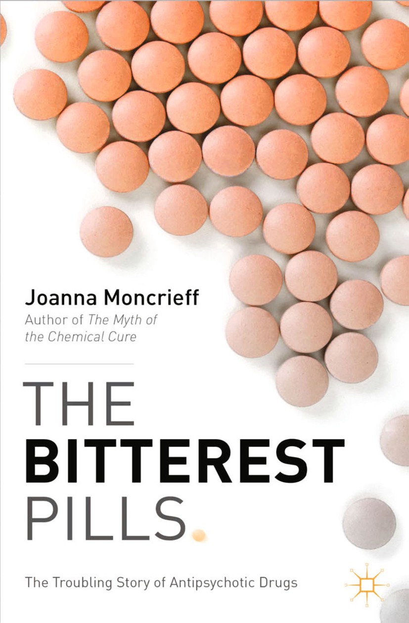 Titlebook: The Bitterest Pills; The Troubling Story Joanna Moncrieff Book 2013 Palgrave Macmillan, a division of Macmillan Publishers Limited 2013 an Titlebook: The Bitterest Pills; The Troubling Story Joanna Moncrieff Book 2013 Palgrave Macmillan, a division of Macmillan Publishers Limited 2013 an