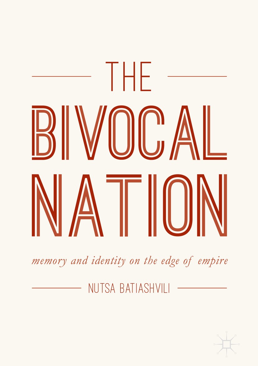 Titlebook: The Bivocal Nation; Memory and Identity Nutsa Batiashvili Book 2018 The Editor(s) (if applicable) and The Author(s) 2018 ethnography.Georg Titlebook: The Bivocal Nation; Memory and Identity Nutsa Batiashvili Book 2018 The Editor(s) (if applicable) and The Author(s) 2018 ethnography.Georg