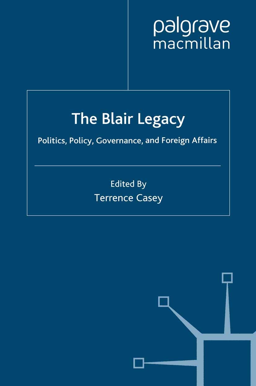 Titlebook: The Blair Legacy; Politics, Policy, Go Terrence Casey Book 2009 Palgrave Macmillan, a division of Macmillan Publishers Limited 2009 constit Titlebook: The Blair Legacy; Politics, Policy, Go Terrence Casey Book 2009 Palgrave Macmillan, a division of Macmillan Publishers Limited 2009 constit