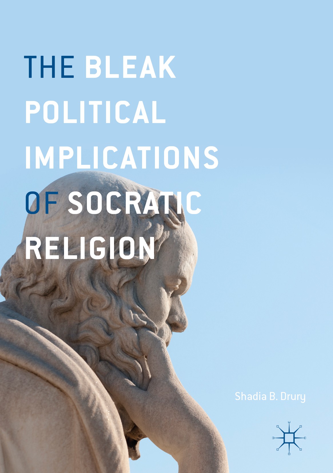 Titlebook: The Bleak Political Implications of Socratic Religion; Shadia B. Drury Book 2017 The Editor(s) (if applicable) and The Author(s) 2017 Plat Titlebook: The Bleak Political Implications of Socratic Religion; Shadia B. Drury Book 2017 The Editor(s) (if applicable) and The Author(s) 2017 Plat