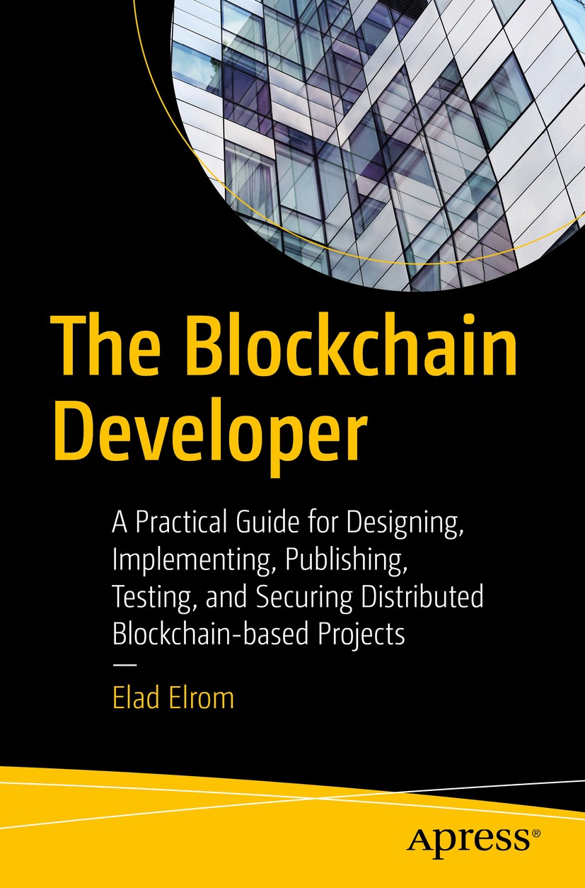Titlebook: The Blockchain Developer; A Practical Guide fo Elad Elrom Book 2019 Elad Elrom 2019 blockchain.ethereum.solidity.DApp.angular.react.hyperle Titlebook: The Blockchain Developer; A Practical Guide fo Elad Elrom Book 2019 Elad Elrom 2019 blockchain.ethereum.solidity.DApp.angular.react.hyperle