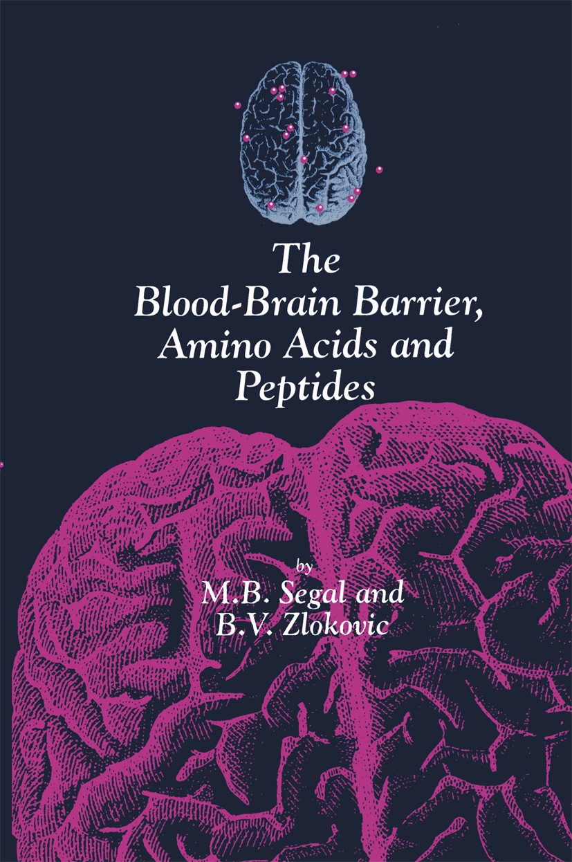 Titlebook: The Blood-Brain Barrier, Amino Acids and Peptides; M. B. Segal,B. V. Zlokovic Book 1990 Kluwer Academic Publishers 1990 blood.brain.intera Titlebook: The Blood-Brain Barrier, Amino Acids and Peptides; M. B. Segal,B. V. Zlokovic Book 1990 Kluwer Academic Publishers 1990 blood.brain.intera