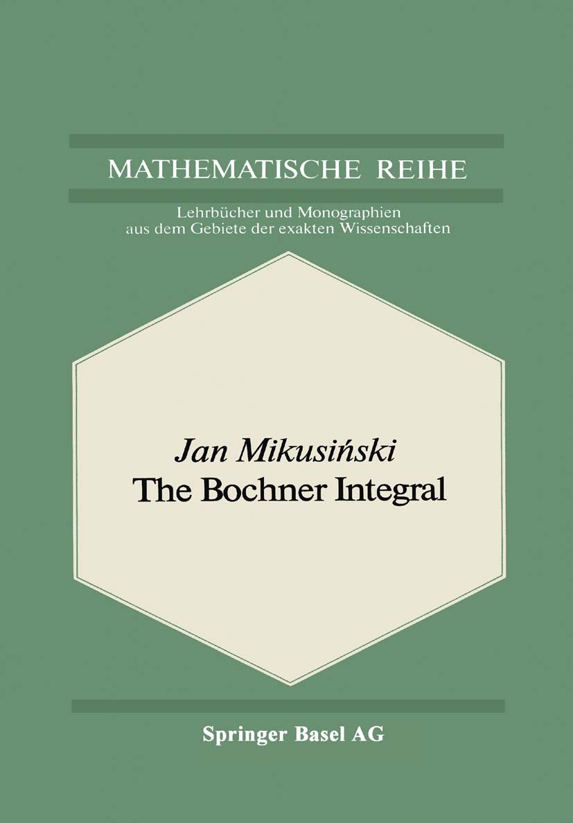 Titlebook: The Bochner Integral; Jan Mikusiński Book 1978 Springer Basel AG 1978 Bochner integral.Integral.integration theory Titlebook: The Bochner Integral; Jan Mikusiński Book 1978 Springer Basel AG 1978 Bochner integral.Integral.integration theory