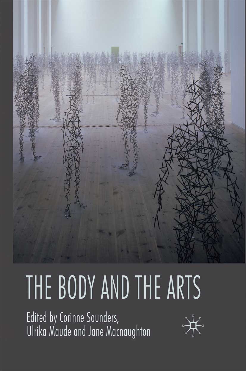 Titlebook: The Body and the Arts; Corinne Saunders (Professor),Ulrika Maude (Lecture Book 2009 Palgrave Macmillan, a division of Macmillan Publishers Titlebook: The Body and the Arts; Corinne Saunders (Professor),Ulrika Maude (Lecture Book 2009 Palgrave Macmillan, a division of Macmillan Publishers