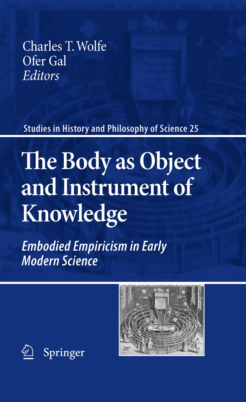 Titlebook: The Body as Object and Instrument of Knowledge; Embodied Empiricism Charles T. Wolfe,Ofer Gal Book 2010 Springer Science+Business Media B. Titlebook: The Body as Object and Instrument of Knowledge; Embodied Empiricism Charles T. Wolfe,Ofer Gal Book 2010 Springer Science+Business Media B.