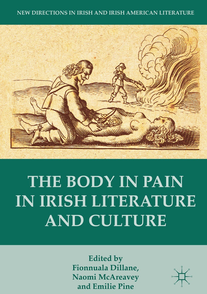 Titlebook: The Body in Pain in Irish Literature and Culture; Fionnuala Dillane,Naomi McAreavey,Emilie Pine Book 2016 The Editor(s) (if applicable) an Titlebook: The Body in Pain in Irish Literature and Culture; Fionnuala Dillane,Naomi McAreavey,Emilie Pine Book 2016 The Editor(s) (if applicable) an