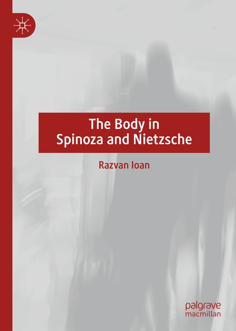 Titlebook: The Body in Spinoza and Nietzsche; Razvan Ioan Book 2019 The Editor(s) (if applicable) and The Author(s), under exclusive license to Sprin Titlebook: The Body in Spinoza and Nietzsche; Razvan Ioan Book 2019 The Editor(s) (if applicable) and The Author(s), under exclusive license to Sprin