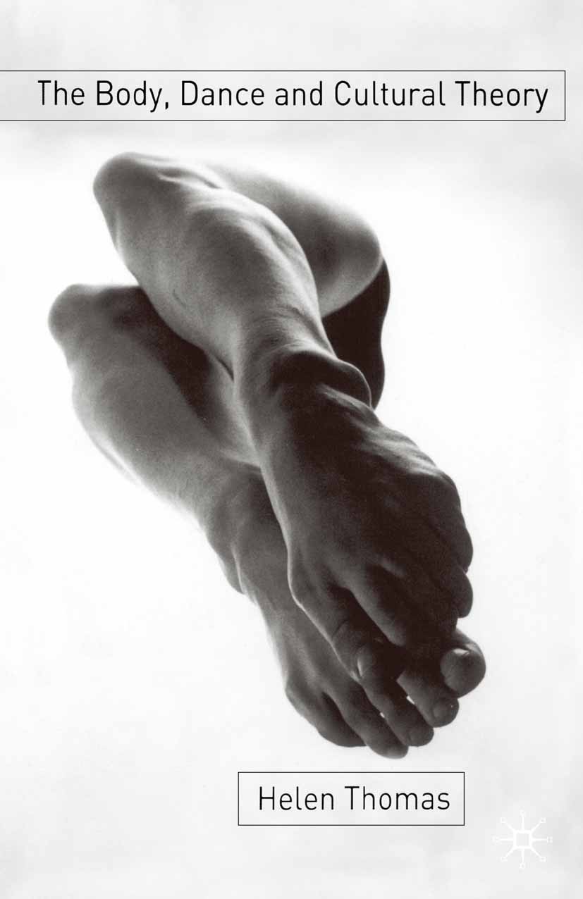 Titlebook: The Body, Dance and Cultural Theory; Helen Thomas Textbook 2003Latest edition The Editor(s) (if applicable) and The Author(s) 2003 excepti Titlebook: The Body, Dance and Cultural Theory; Helen Thomas Textbook 2003Latest edition The Editor(s) (if applicable) and The Author(s) 2003 excepti