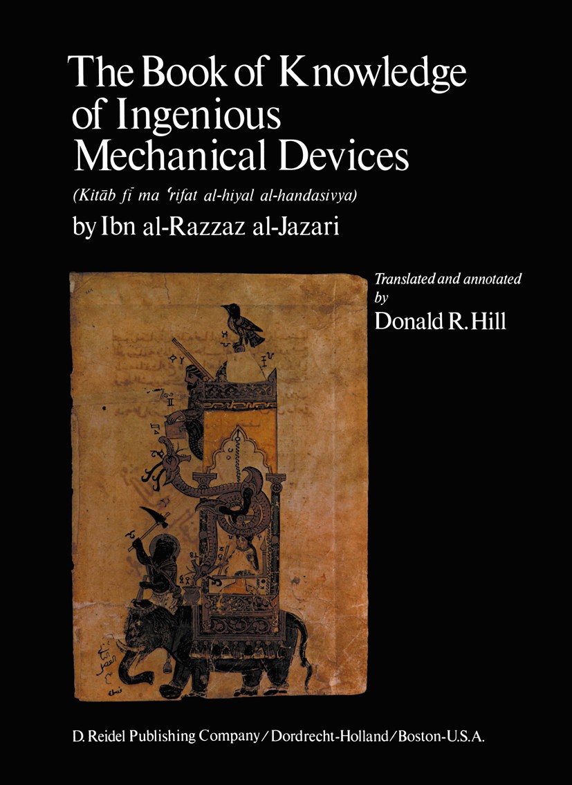 Titlebook: The Book of Knowledge of Ingenious Mechanical Devices; (Kitāb fī ma ‘rifat Ibn al-Razzāz al-Jazarī Book 1974 D. Reidel Publishing Company, Titlebook: The Book of Knowledge of Ingenious Mechanical Devices; (Kitāb fī ma ‘rifat Ibn al-Razzāz al-Jazarī Book 1974 D. Reidel Publishing Company,