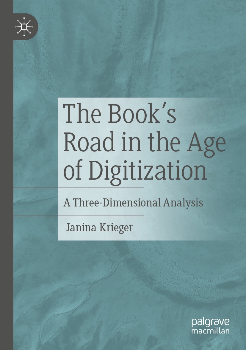 Titlebook: The Book’s Road in the Age of Digitization; A Three-Dimensional Janina Krieger Book 2023 The Editor(s) (if applicable) and The Author(s), Titlebook: The Book’s Road in the Age of Digitization; A Three-Dimensional Janina Krieger Book 2023 The Editor(s) (if applicable) and The Author(s),