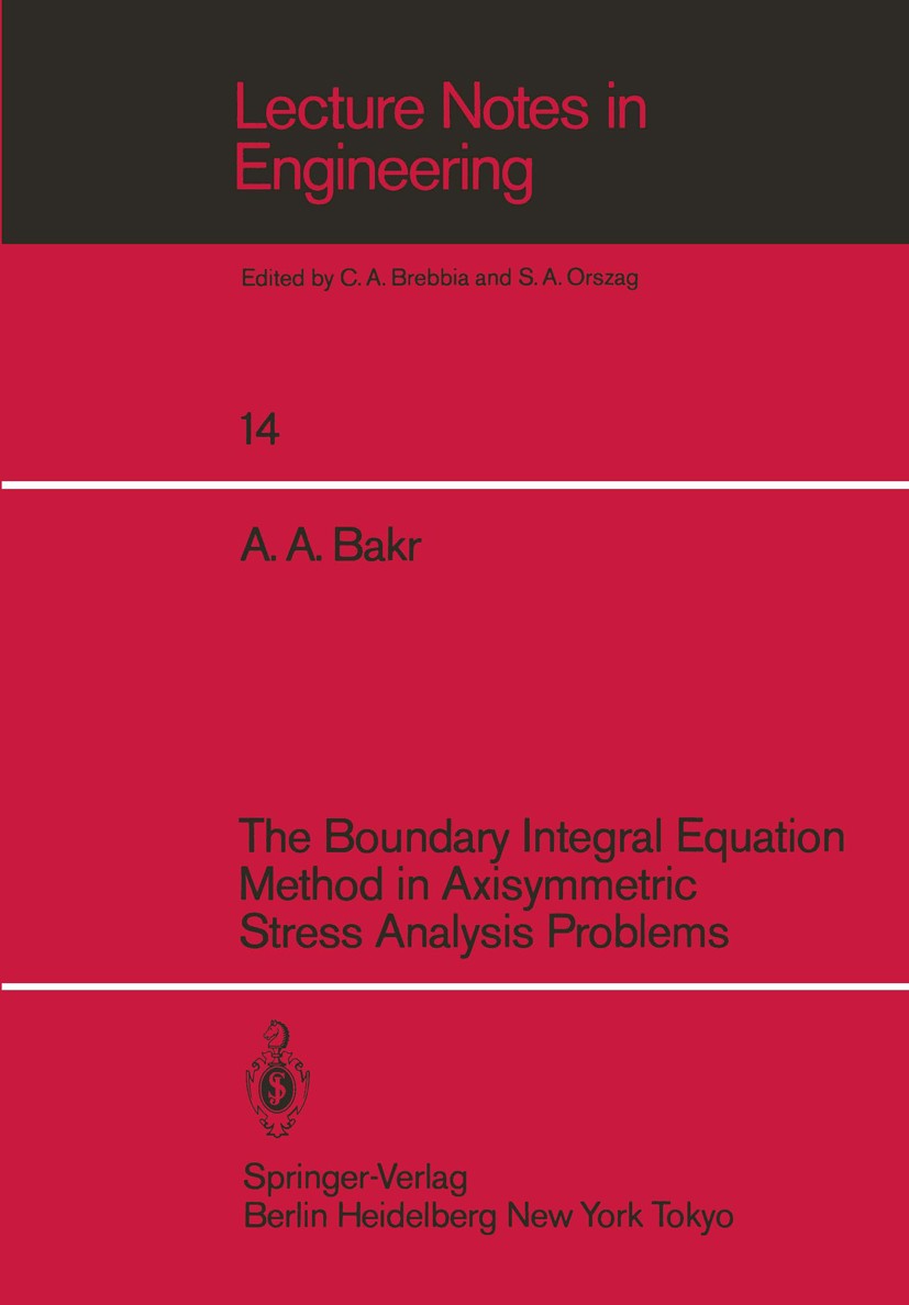 Titlebook: The Boundary Integral Equatio Method in Axisymmetric Stress Analysis Problems; A. A. Bakr Book 1986 Springer-Verlag Berlin, Heidelberg 198 Titlebook: The Boundary Integral Equatio Method in Axisymmetric Stress Analysis Problems; A. A. Bakr Book 1986 Springer-Verlag Berlin, Heidelberg 198