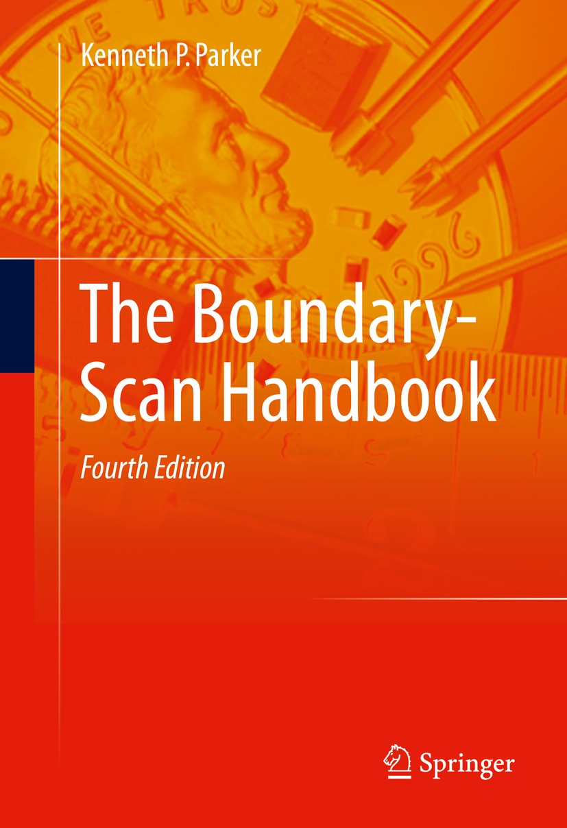 Titlebook: The Boundary-Scan Handbook; Kenneth P. Parker Book 2016Latest edition Springer International Publishing Switzerland 2016 1149.1 Testing.An Titlebook: The Boundary-Scan Handbook; Kenneth P. Parker Book 2016Latest edition Springer International Publishing Switzerland 2016 1149.1 Testing.An