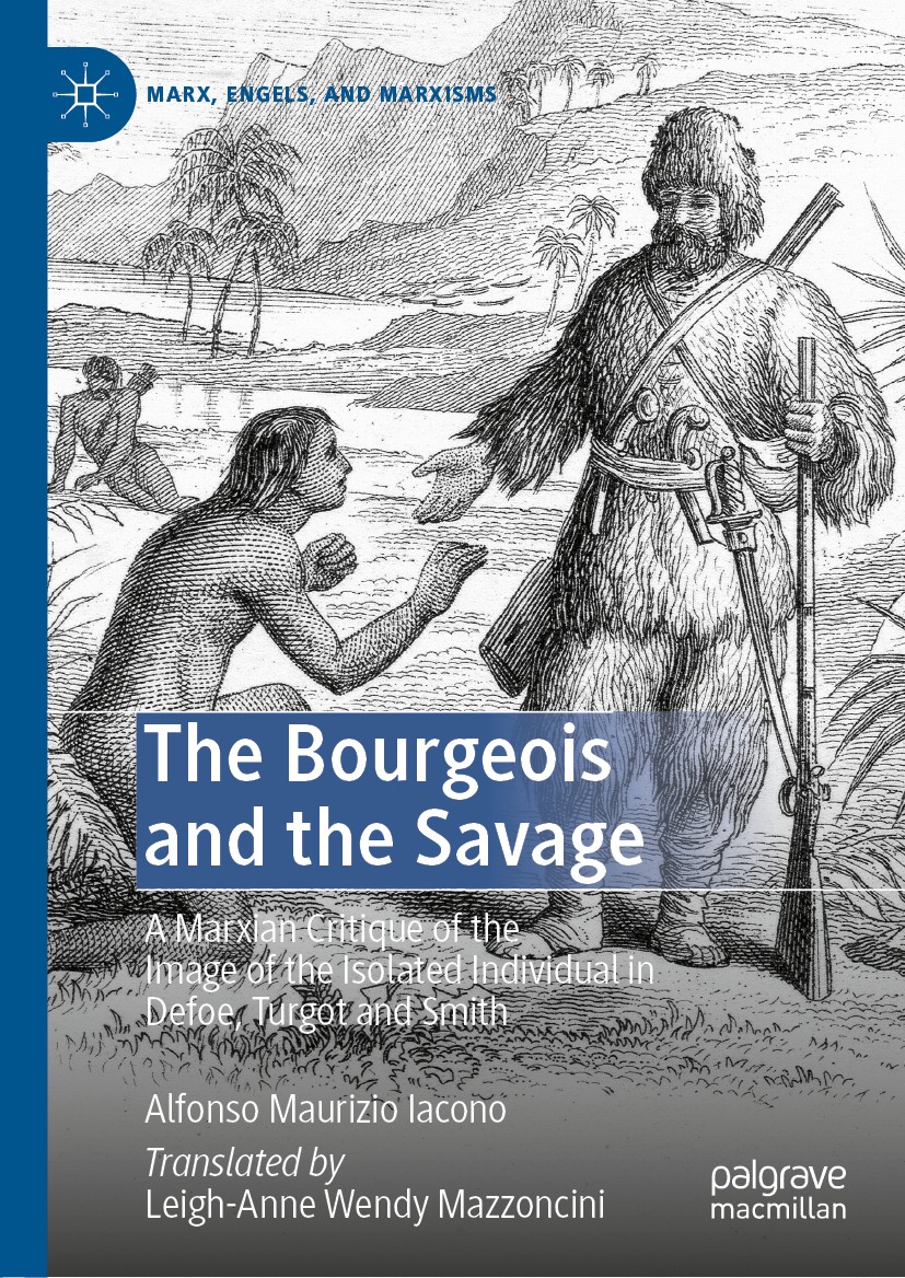 Titlebook: The Bourgeois and the Savage; A Marxian Critique o Alfonso Maurizio Iacono Book 2020 The Editor(s) (if applicable) and The Author(s), under Titlebook: The Bourgeois and the Savage; A Marxian Critique o Alfonso Maurizio Iacono Book 2020 The Editor(s) (if applicable) and The Author(s), under