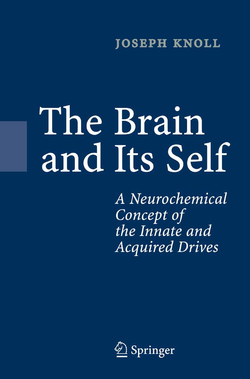 Titlebook: The Brain and Its Self; A Neurochemical Conc Joseph Knoll Book 2005 Springer-Verlag Berlin Heidelberg 2005 acquired drives.brain.enhancer r Titlebook: The Brain and Its Self; A Neurochemical Conc Joseph Knoll Book 2005 Springer-Verlag Berlin Heidelberg 2005 acquired drives.brain.enhancer r
