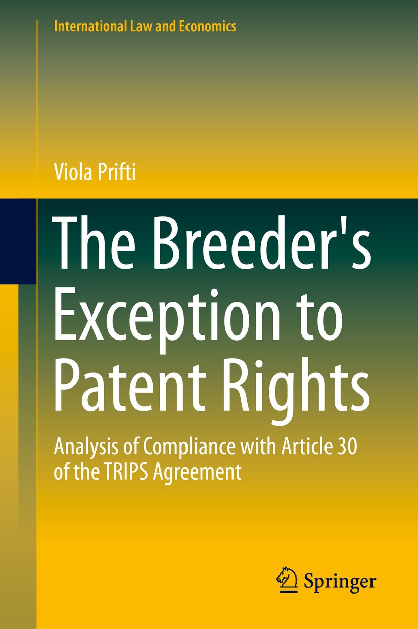 Titlebook: The Breeder‘s Exception to Patent Rights; Analysis of Complian Viola Prifti Book 2015 Springer International Publishing Switzerland 2015 Br Titlebook: The Breeder‘s Exception to Patent Rights; Analysis of Complian Viola Prifti Book 2015 Springer International Publishing Switzerland 2015 Br