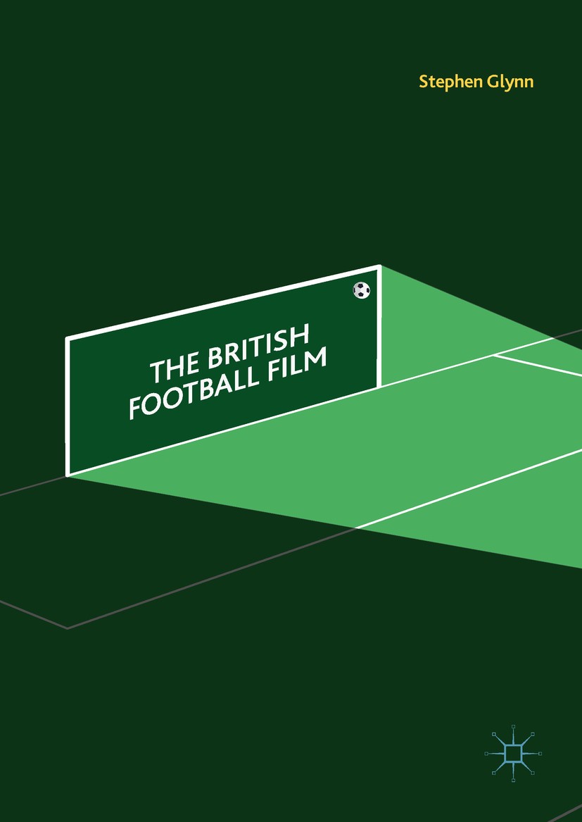 Titlebook: The British Football Film; Stephen Glynn Book 2018 The Editor(s) (if applicable) and The Author(s) 2018 football.British.film.sports.playe Titlebook: The British Football Film; Stephen Glynn Book 2018 The Editor(s) (if applicable) and The Author(s) 2018 football.British.film.sports.playe