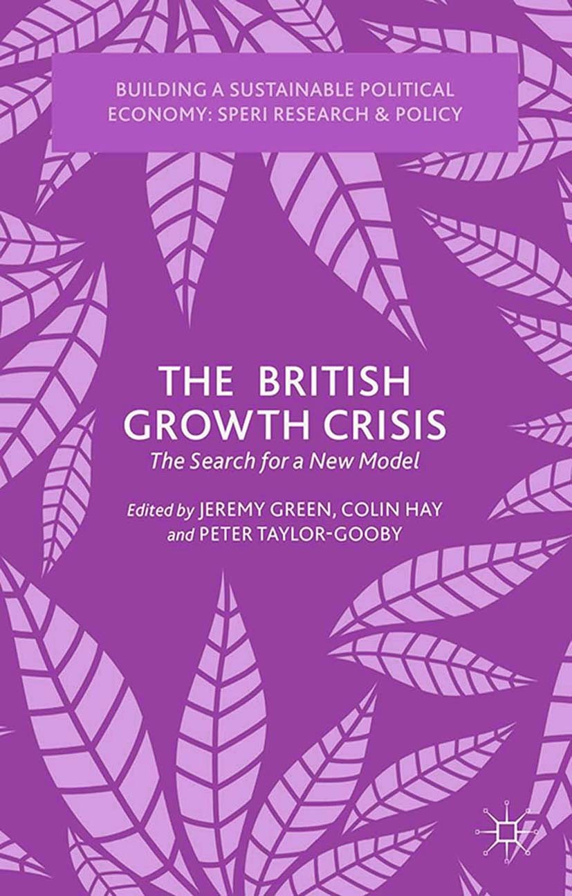 Titlebook: The British Growth Crisis; The Search for a New Jeremy Green (Research Fellow),Colin Hay (Professo Book 2015 Palgrave Macmillan, a division Titlebook: The British Growth Crisis; The Search for a New Jeremy Green (Research Fellow),Colin Hay (Professo Book 2015 Palgrave Macmillan, a division