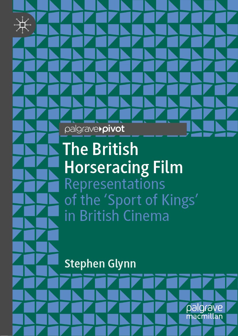 Titlebook: The British Horseracing Film; Representations of t Stephen Glynn Book 2019 The Editor(s) (if applicable) and The Author(s), under exclusive Titlebook: The British Horseracing Film; Representations of t Stephen Glynn Book 2019 The Editor(s) (if applicable) and The Author(s), under exclusive