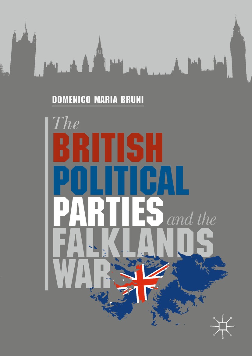 Titlebook: The British Political Parties and the Falklands War; Domenico Maria Bruni Book 2018 The Editor(s) (if applicable) and The Author(s) 2018 T Titlebook: The British Political Parties and the Falklands War; Domenico Maria Bruni Book 2018 The Editor(s) (if applicable) and The Author(s) 2018 T