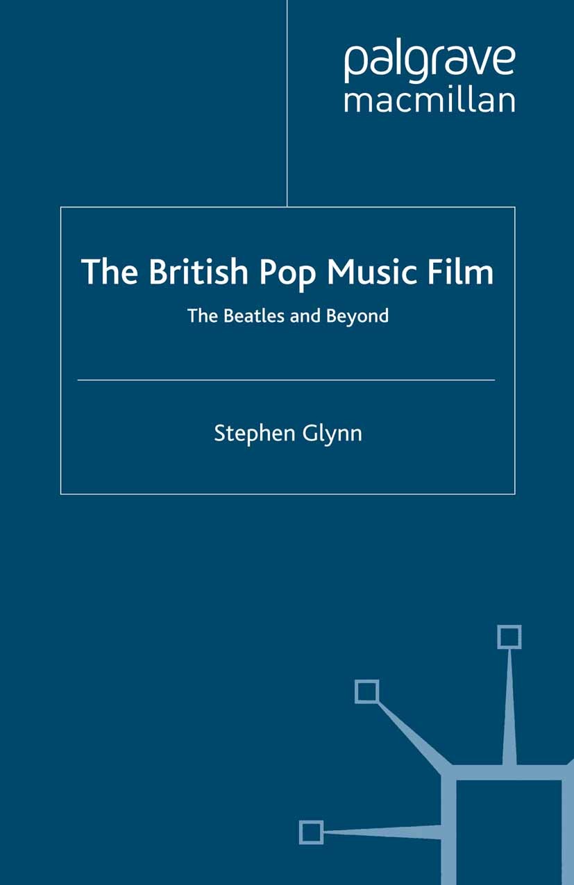Titlebook: The British Pop Music Film; The Beatles and Beyo Stephen Glynn Book 2013 Palgrave Macmillan, a division of Macmillan Publishers Limited 201 Titlebook: The British Pop Music Film; The Beatles and Beyo Stephen Glynn Book 2013 Palgrave Macmillan, a division of Macmillan Publishers Limited 201