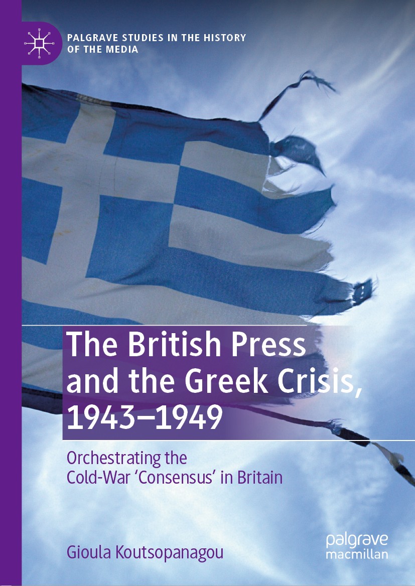 Titlebook: The British Press and the Greek Crisis, 1943–1949; Orchestrating the Co Gioula Koutsopanagou Book 2020 The Editor(s) (if applicable) and Th Titlebook: The British Press and the Greek Crisis, 1943–1949; Orchestrating the Co Gioula Koutsopanagou Book 2020 The Editor(s) (if applicable) and Th
