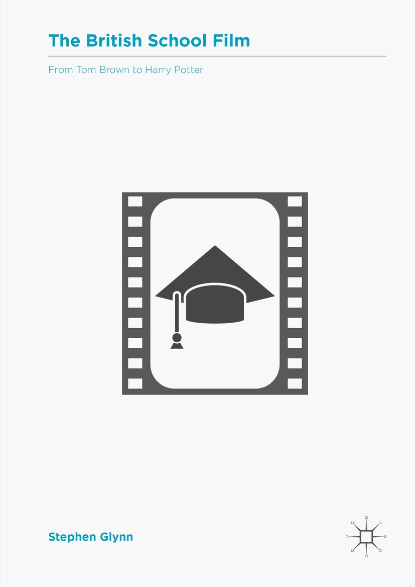 Titlebook: The British School Film; From Tom Brown to Ha Stephen Glynn Book 2016 The Editor(s) (if applicable) and The Author(s) 2016 British cinema.S Titlebook: The British School Film; From Tom Brown to Ha Stephen Glynn Book 2016 The Editor(s) (if applicable) and The Author(s) 2016 British cinema.S